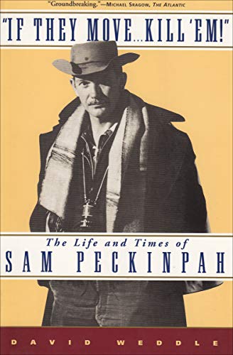 "If They Move . . . Kill 'Em!": The Life and Times of Sam Peckinpah - Epub + Converted pdf
